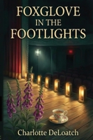 Foxglove in the Footlights: A Cozy Community Theatre Mystery B0GX15Z63B Book Cover