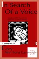 in Search of A Voice: Karaoke and the Construction of Identity in Chinese America (Everyday Communication) 0805819118 Book Cover