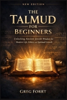 The Talmud for Beginners: Unlocking Ancient Jewish Wisdom for Modern Life, Ethics, and Spiritual Growth B0GW3NYTN1 Book Cover