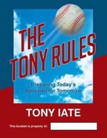 The Tony Rules: Preparing Today's Baseball for Tomorrow 1644242850 Book Cover
