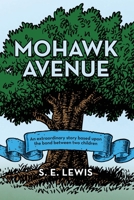 Mohawk Avenue: An Extraordinary Story Based upon the Bond Between Two Children 1665709472 Book Cover