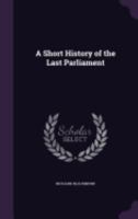 A Short History of the Last Parliament 1359253254 Book Cover