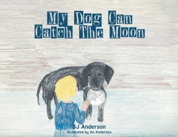My Dog Can Catch The Moon 168526526X Book Cover