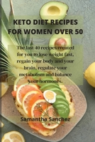 Keto Diet Recipes for Women Over 50: The last 40 recipes created for you to lose weight fast, regain your body and your brain, regulate your metabolism and balance your hormones. 1802450025 Book Cover