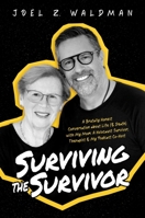 Surviving the Survivor: A Brutally Honest Conversation about Life (& Death) with My Mom: A Holocaust Survivor, Therapist & My Podcast Co-Host B0CQWKXS8W Book Cover
