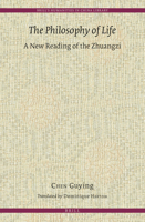 The Philosophy of Life: A New Reading of the Zhuangzi 9004310223 Book Cover