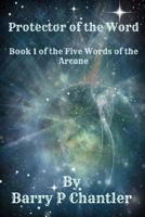 Protector of the Word: The Five Words of the Arcane. Part 1 1500743054 Book Cover