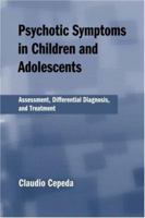 Psychotic Symptoms in Children and Adolescents: Assessment, Differential Diagnosis, and Treatment 0415953642 Book Cover