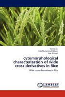 cytomorphological characterization of wide cross derivatives in Rice: Wide cross derivatives in Rice 3846515744 Book Cover