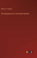 The Experience of a Converted Catholic 3385332486 Book Cover