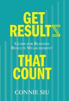 Get Results That Count: Guide for Business Results Measurement 1460281217 Book Cover