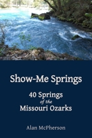 Show-Me Springs: 40 Springs of the Missouri Ozarks B0HDN96MLN Book Cover