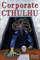 Corporate Cthulhu: Lovecraftian Tales of Bureaucratic Nightmare 0998938971 Book Cover