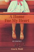 A Home For My Heart: my journey 098210118X Book Cover