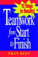 Teamwork from Start to Finish: 10 Steps to Results! 0787910619 Book Cover