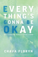 Everything's Gonna Be OKay: How to nurture yourself during a storm 108809872X Book Cover