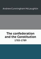 The Confederation and the Constitution 1783-1789 B0007DQ932 Book Cover