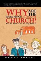 Why Are the Young People Leaving the Church: What We Need to Do to Keep Them in 1465343792 Book Cover