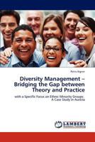 Diversity Management – Bridging the Gap between Theory and Practice: with a Specific Focus on Ethnic Minority Groups: A Case Study in Austria 3848498464 Book Cover