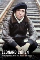 Leonard Cohen, Untold Stories: From This Broken Hill, Volume 2 198217689X Book Cover