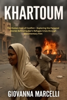 KHARTOUM: The Human Cost of Conflict – Exploring the Personal Stories Behind Sudan’s Refugee Crisis through Documentary Film B0FLD1JK78 Book Cover