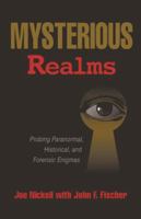 Mysterious Realms: Probing Paranormal, Historical, and Forensic Enigmas 0879757655 Book Cover
