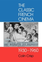 The Classic French Cinema, 1930-1960 0253211158 Book Cover