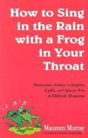 How to Sing in the Rain with a Frog in Your Throat 0967376904 Book Cover