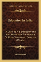 Education in India: A Letter to His Excellency the most honourable, the Marquis of Ripon, Viceroy and Governor-General of India 3348059305 Book Cover