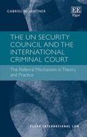 The Un Security Council and the International Criminal Court: The Referral Mechanism in Theory and Practice 178811731X Book Cover