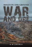 Holes in the Ground: War and Ore 1398474525 Book Cover