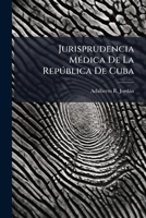 Jurisprudencia MÃ(c)dica De La Repðblica De Cuba (Spanish Edition) 1024738272 Book Cover