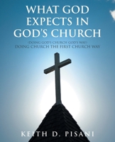 What God Expects in God's Church: (Doing God's Church God's Way) Doing Church the First Church Way B0GYT5RP7H Book Cover