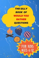 The Silly Book Of Would You Rather Questions: Try Not to Laugh Challenge: 98 All-Time Favorite “Would You Rather” Questions that Every 6-12 Years Old Should Know B08NDR194K Book Cover