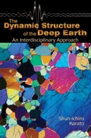The Dynamic Structure of the Deep Earth: An Interdisciplinary Approach 0691095116 Book Cover