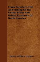 Frank Forester's Fish And Fishing Of The United States And British Provinces Of North America (1851) 1171833628 Book Cover