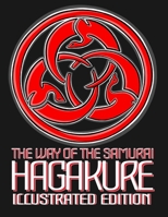 THE WAY OF THE SAMURAI , HAGAKURE , ILLUSTRATED EDITION: The essential book of the Samurai, also known as “The Code of The Samurai” or “The Samurai Code”. B08LJQ5LK5 Book Cover