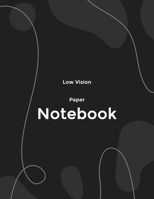 Low Vision Paper Notebook: Bold Line White Paper For Low Vision, Visually Impaired, Great for Students, Work, Writers, School, Note taking 8.5x 11 (ฺBlack design) 1692540491 Book Cover