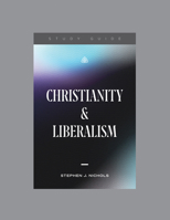 Christianity and Liberalism, Teaching Series Study Guide 1642894486 Book Cover