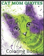 Cat Mom Quotes Coloring Book: cat coloring book for adults: Perfect for mom/ Adults Coloring Book B093KJ57T4 Book Cover