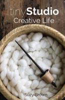 tinyStudio: Creative Life: For Fiber Artists 1726274527 Book Cover