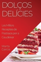 Dolços Delícies: Les Millors Receptes de Pastissos per a Gaudeixar 1835194818 Book Cover