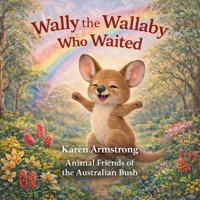 Wally, the Wallaby who Waited (Animal Friends of the Australian Bush) B0GL53J8BH Book Cover