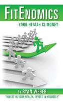 Fitenomics: Your Health is Money 1478230657 Book Cover