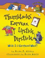 Thumbtacks, Earwax, Lipstick, Dipstick: What Is a Compound Word? 0761349170 Book Cover