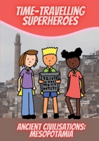 Time-Travelling Superheroes - Ancient Civilisations: Mesopotamia 0473669846 Book Cover