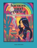 Harmony Mind Renewal: A 10-Day Guide to Mindfulness for Healing and Resilience B0CRDFP7JH Book Cover