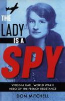 The Lady Is a Spy: Virginia Hall, World War II Hero of the French Resistance (Scholastic Focus) 0545936128 Book Cover