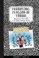 Parenting Plugged-In Teens: Becoming Their GPS in a Cyber-Sexual World 0983620326 Book Cover