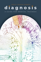 Diagnosis: A Guide for Medical Trainees 0190060417 Book Cover
